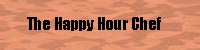 The Happy Hour Chef.  Life's too short to drink cheap booze.
