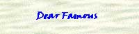 Click here for DEAR FAMOUS, America's WORST advice columnist!